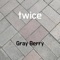 Twice - Gray Berry lyrics