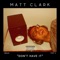 Don't Have It - Matt Clark lyrics