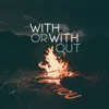 With or Without You - Single album lyrics, reviews, download