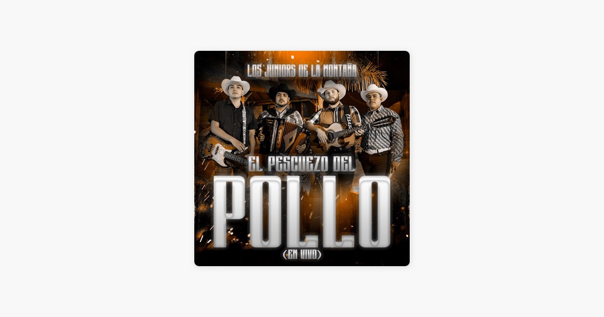 El Pescuezo Del Pollo (En Vivo) de Los Juniors de La Montaña - Canción en  Apple Music