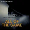 All of the Same (Instrumental Blues) album lyrics, reviews, download