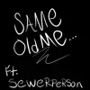 Same Old Me... (feat. SewerPerson) - Single album lyrics, reviews, download