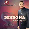 Dekho Na Toot Jaaye - Single album lyrics, reviews, download