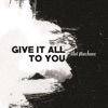 Give It All To You - Single