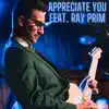 I Appreciate You (feat. Ray Prim) - Single album lyrics, reviews, download