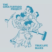 The Gina Furtado Project - True Life Blues
