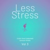 Less Stress (Calm and Collected), Vol. 3