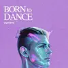 Born to Dance - Single album lyrics, reviews, download