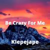 Klepejape - Be Crazy For Me アートワーク