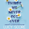 Things We Never Got Over (Unabridged) - Lucy Score