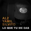 Lo Que Tu Me Das (feat. Al2 El Aldeano, Silvito el Libre & Yamil) - Single album lyrics, reviews, download