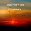 Insecure Yet Confident - Single album lyrics, reviews, download