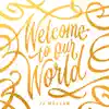 Welcome to Our World - EP album lyrics, reviews, download