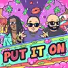 Put It on (feat. Bishop Brigante & Ali Austin) - Single album lyrics, reviews, download