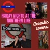 Friday Nights at the Northern Line: Acoustic Covers