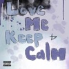Love Me and Keep Calm