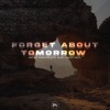 Forget About Tomorrow - Single, 2023