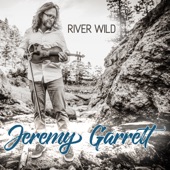 Jeremy Garrett - I Am the River Wild