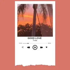 Good Love - Single by Trulie album reviews, ratings, credits