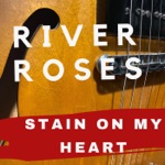 River Roses - Stain on My Heart