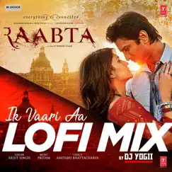 Ik Vaari Aa Lofi Mix - Single by Arijit Singh, DJ Yogii & Pritam album reviews, ratings, credits