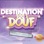 Destination 100% Douf, Vol. 2