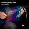 Lounge Blues Playlist (Only Instrumental) Vol. 1 album lyrics, reviews, download