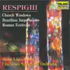 Respighi: Church Windows, P. 150; Brazilian Impressions, P. 153 & Roman Festivals, P. 157 album lyrics, reviews, download