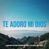 Te Adoro Mi Dios - Single album lyrics, reviews, download