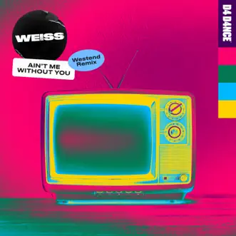 Ain't Me Without You (Westend Remix) - Single by WEISS album reviews, ratings, credits