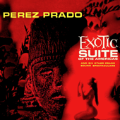 Exotic Suite of the Americas (Remastered) - Dámaso Pérez Prado