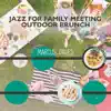 Jazz for Family Meeting: Outdoor Brunch, Jazz in the Background album lyrics, reviews, download