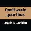 Don't Waste Your Time - Single