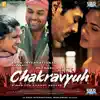 Chakravyuh (Original Motion Picture Soundtrack) album lyrics, reviews, download
