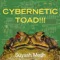 Cybernetic Toad!!! - Suyash Medh lyrics