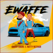 Ewaffe - Daddy Andre & Nutty Neithan