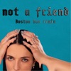 Not A Friend (Boston Bun Remix) - Single