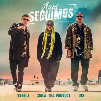 Aquí Seguimos by Yubeili, Snow Tha Product & Eix song reviws