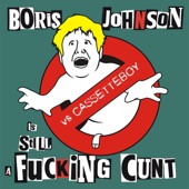 Boris Johnson is STILL a Fucking C**t (feat. CassetteBoy) [The Kunts vs Cassetteboy] artwork