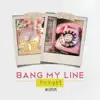 Bang My Line - Single album lyrics, reviews, download