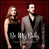 Theo & Brenna - Be My Baby