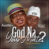 Austin - God Na Your Mate (feat. Voltage Of Hype)