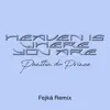 Heaven Is Where You Are (Fejká Remix) - Single album lyrics, reviews, download