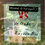 Mark Stewart, Ye Gods & Rapoon - ?