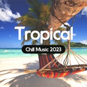 Tropical Chill Music 2023 artwork