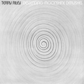 Terry Riley - Descending Moonshine Dervishes