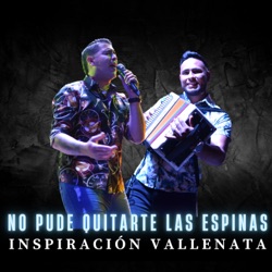 Inspiración Vallenata - No Pude Quitarte las Espinas