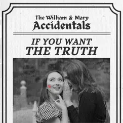 If You Want the Truth by The William & Mary Accidentals album reviews, ratings, credits