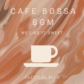 Cafe Bossa BGM - We Like it Sweet artwork