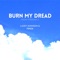 Burn My Dread (feat. Ferdk) - Lacey Johnson lyrics